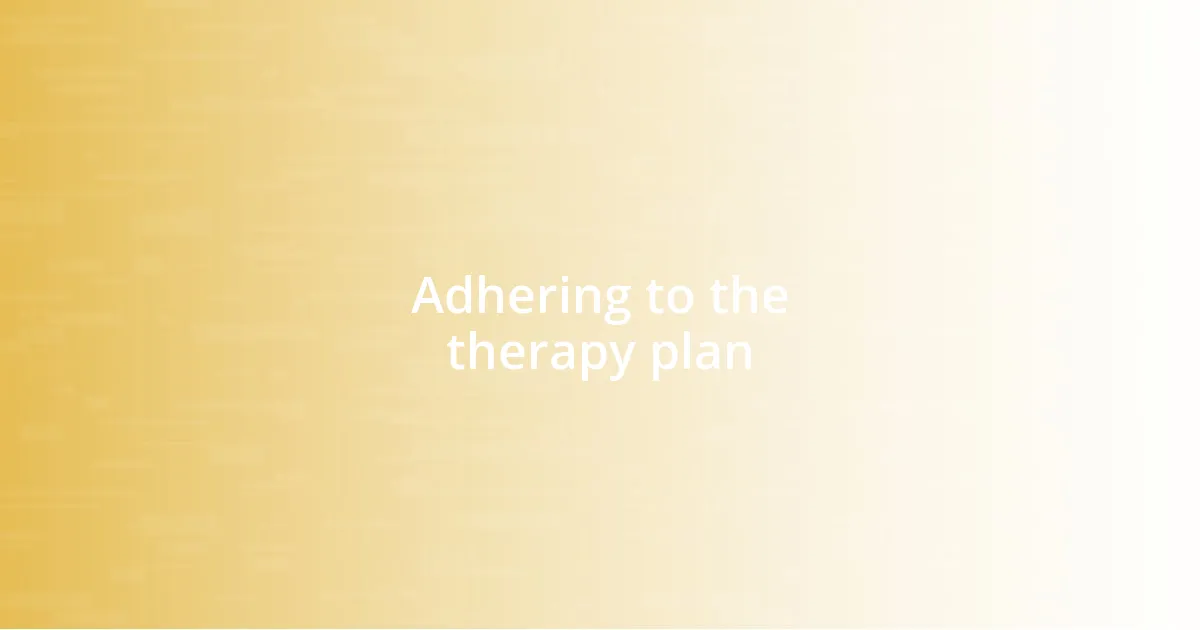 Adhering to the therapy plan