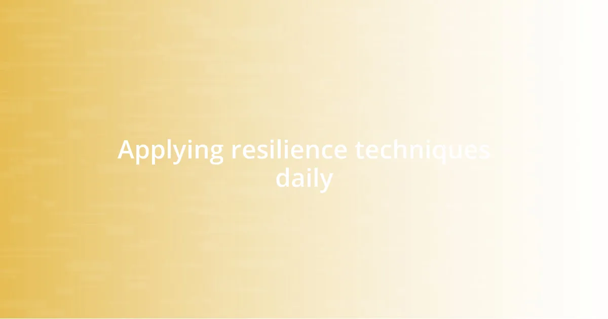 Applying resilience techniques daily