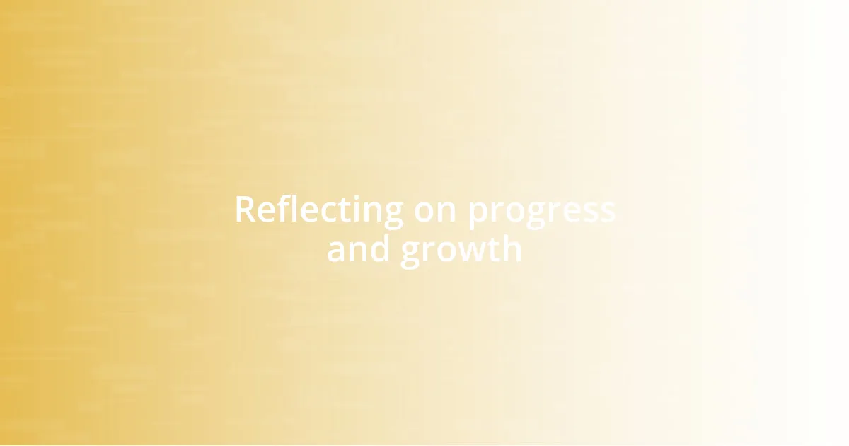 Reflecting on progress and growth