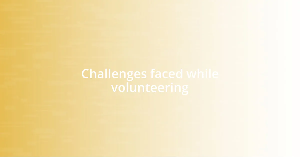 Challenges faced while volunteering