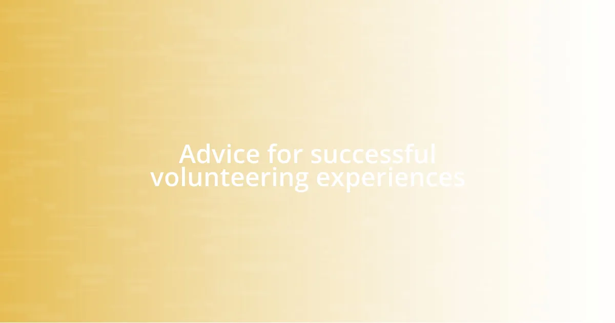 Advice for successful volunteering experiences