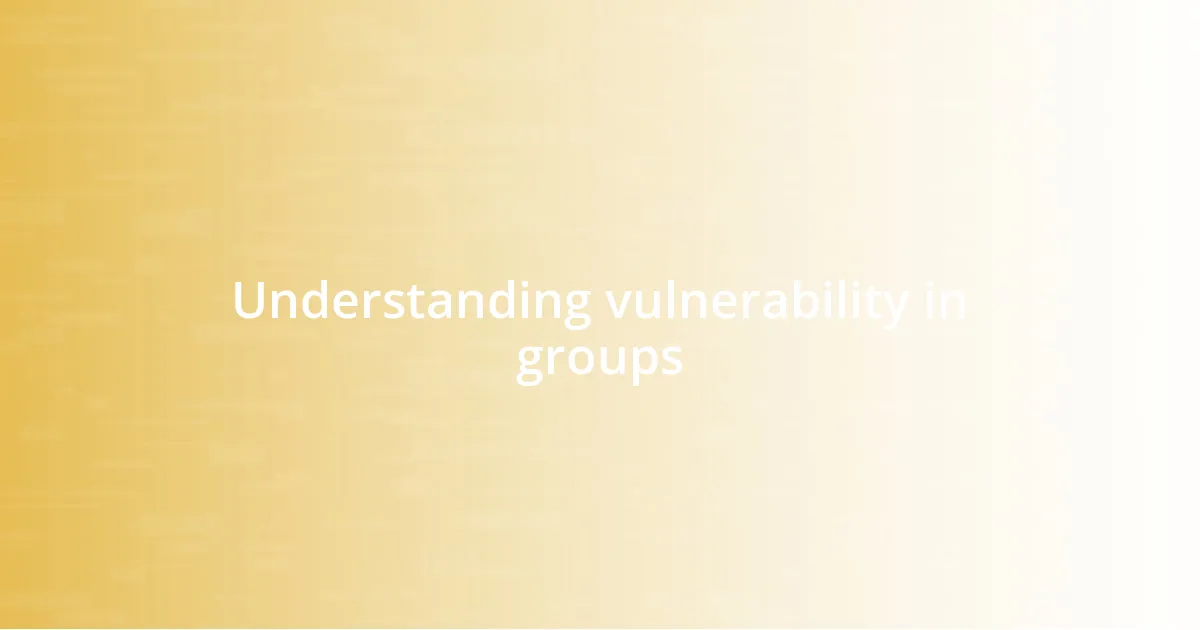 Understanding vulnerability in groups