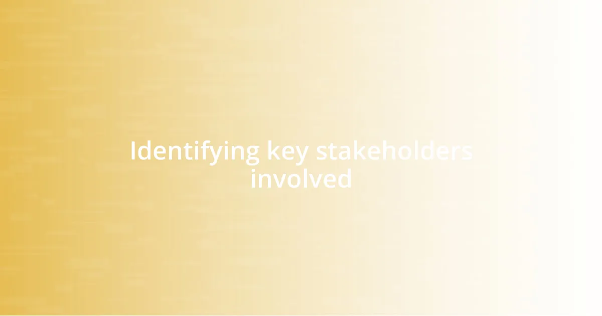 Identifying key stakeholders involved