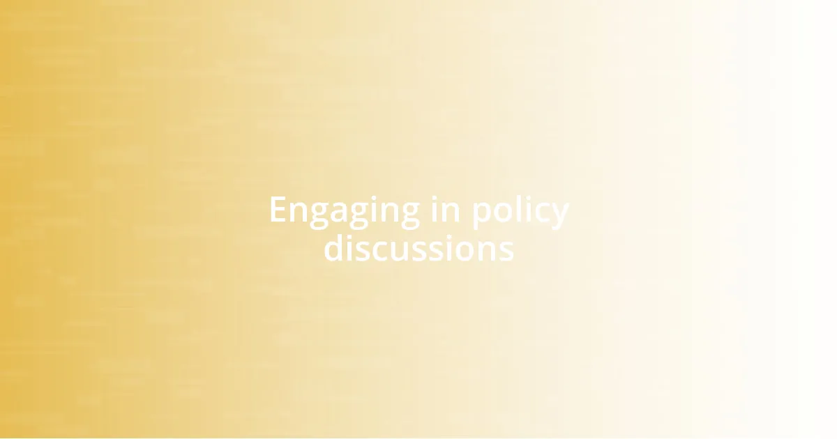 Engaging in policy discussions