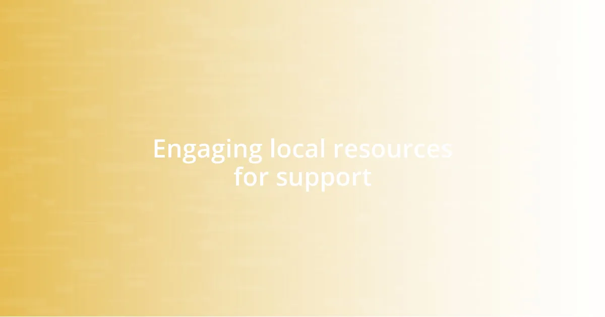 Engaging local resources for support