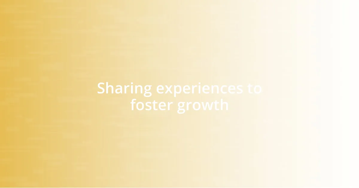 Sharing experiences to foster growth