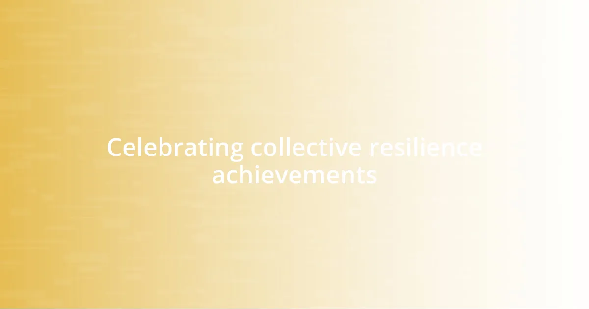 Celebrating collective resilience achievements