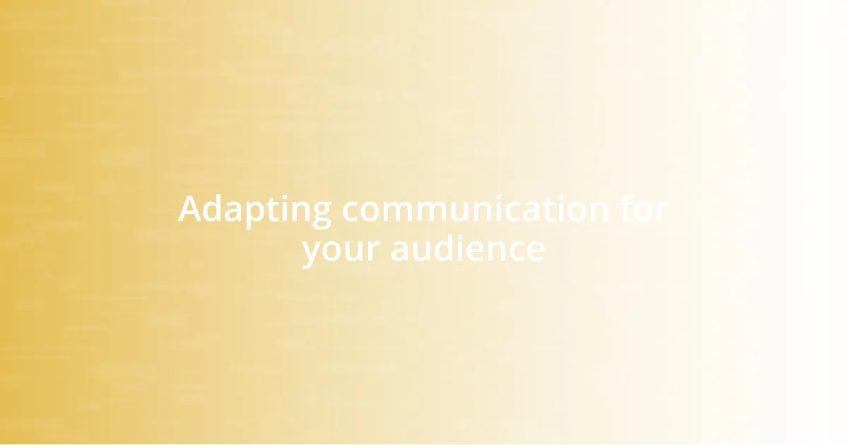 Adapting communication for your audience