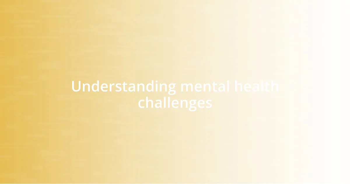 Understanding mental health challenges