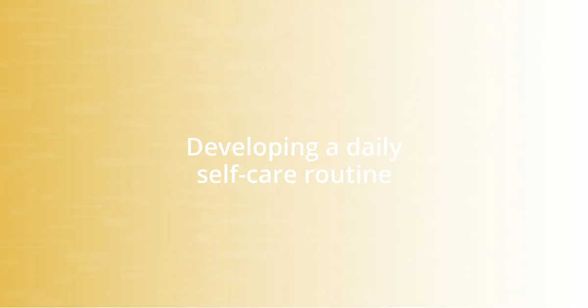 Developing a daily self-care routine