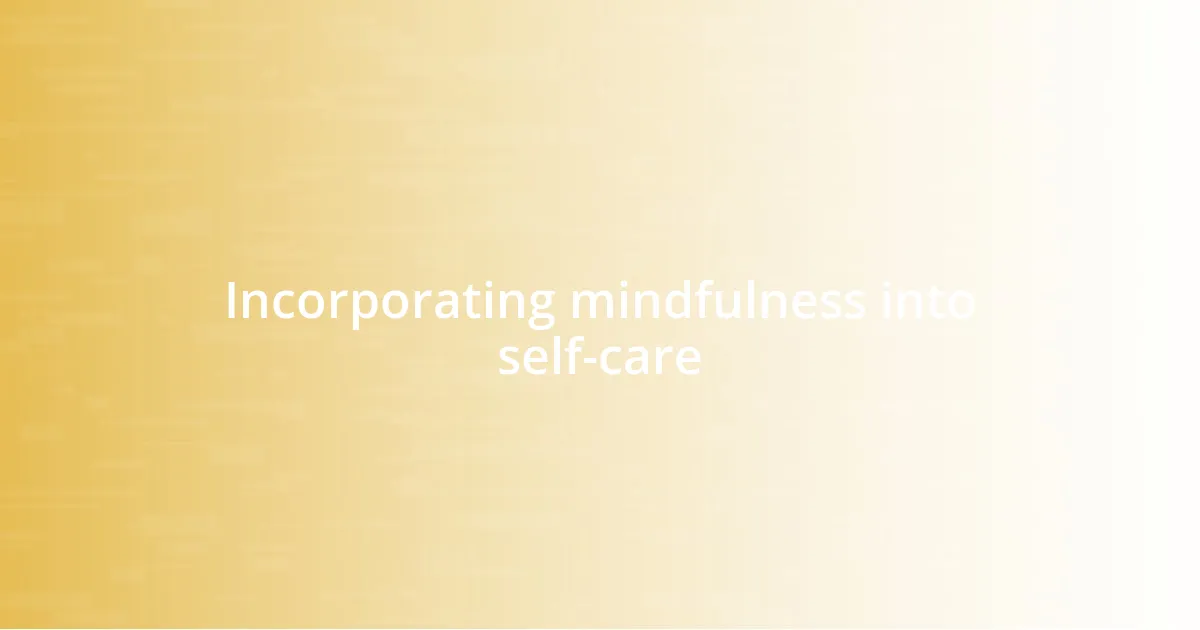 Incorporating mindfulness into self-care