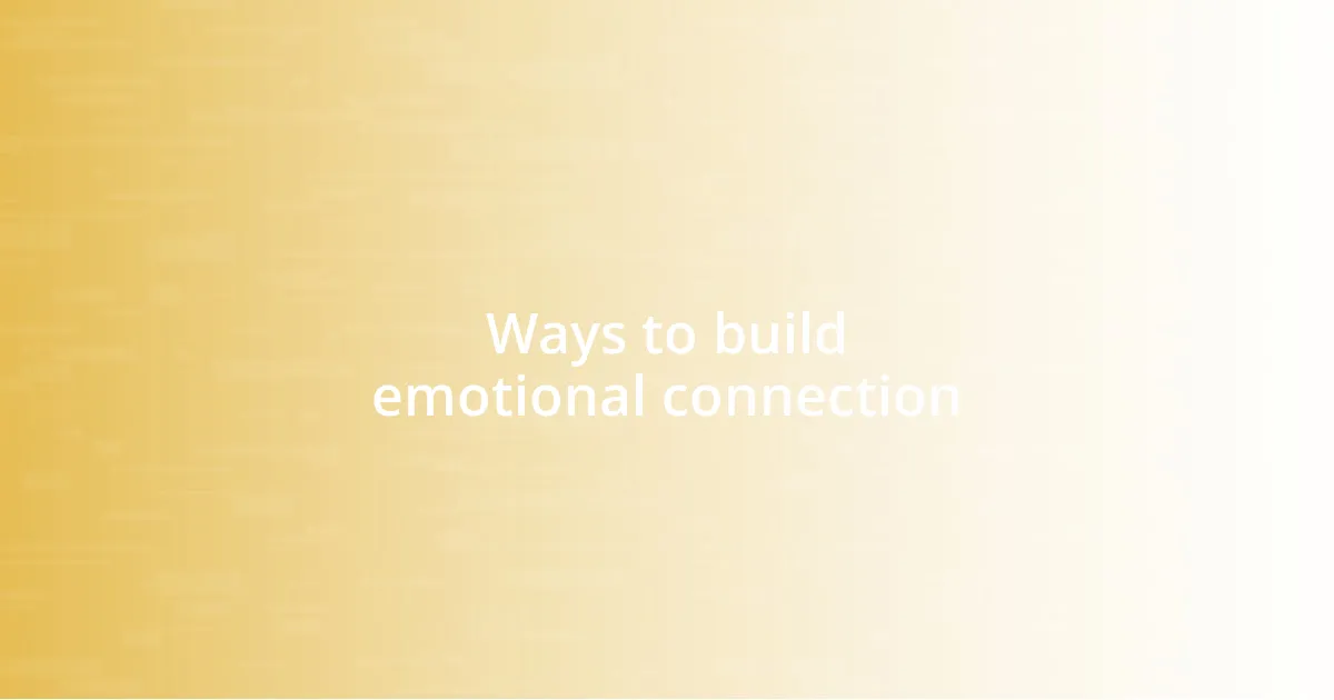 Ways to build emotional connection