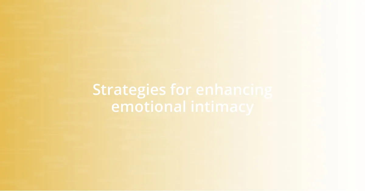 Strategies for enhancing emotional intimacy