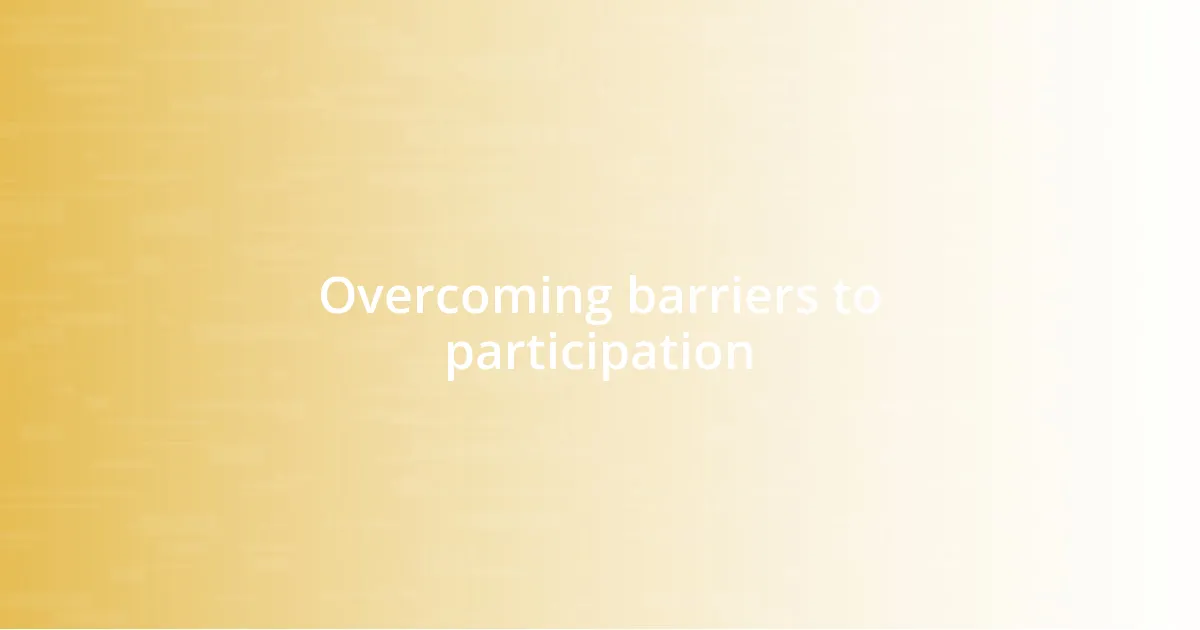 Overcoming barriers to participation