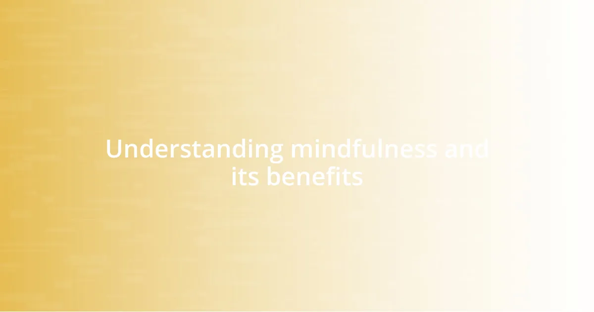 Understanding mindfulness and its benefits