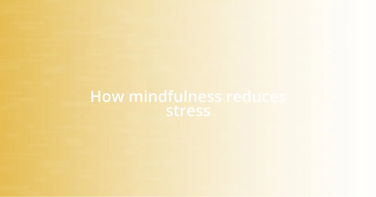 How mindfulness reduces stress