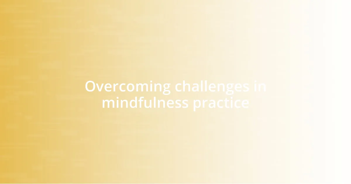 Overcoming challenges in mindfulness practice