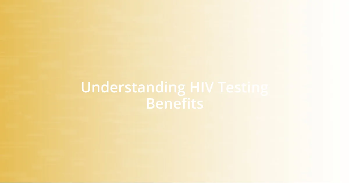 Understanding HIV Testing Benefits