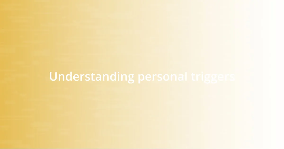 Understanding personal triggers