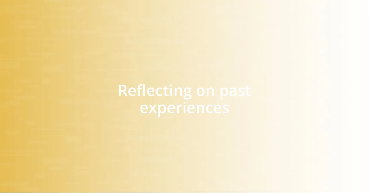 Reflecting on past experiences