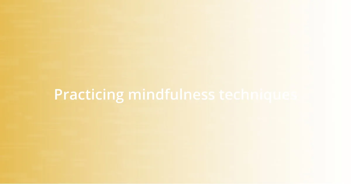 Practicing mindfulness techniques