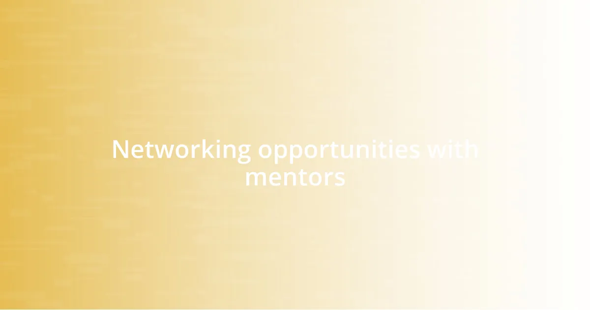 Networking opportunities with mentors