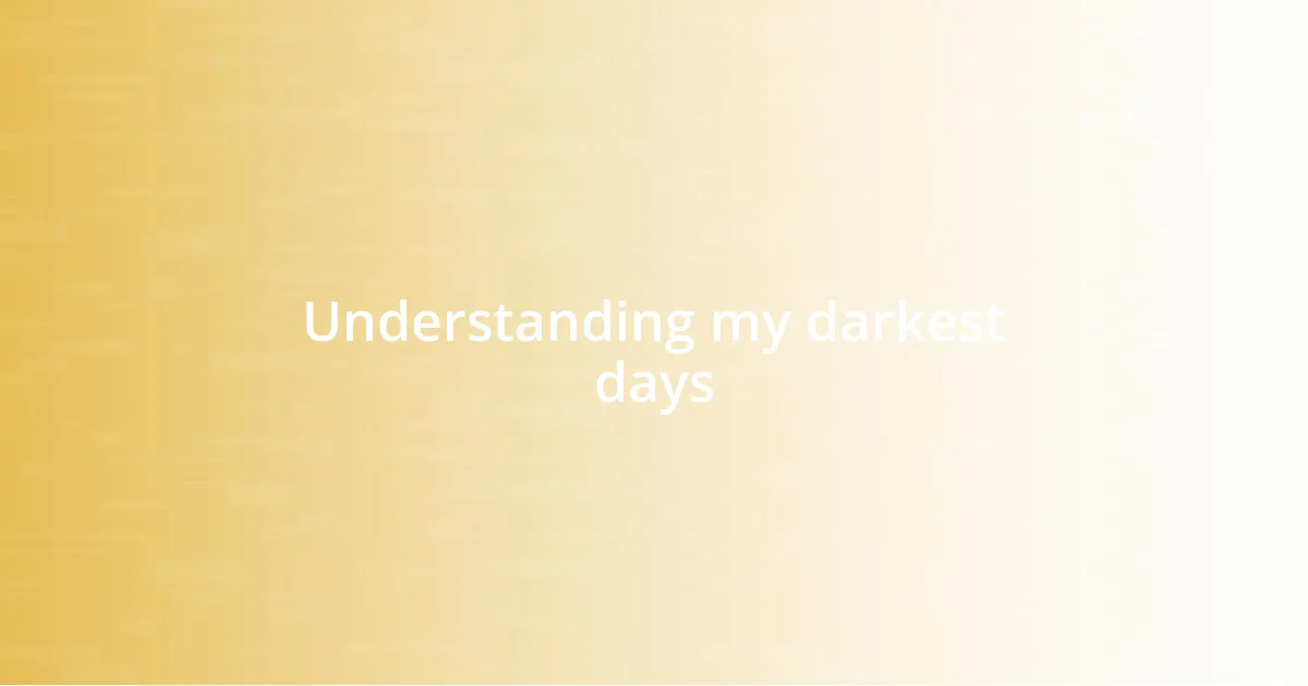 Understanding my darkest days