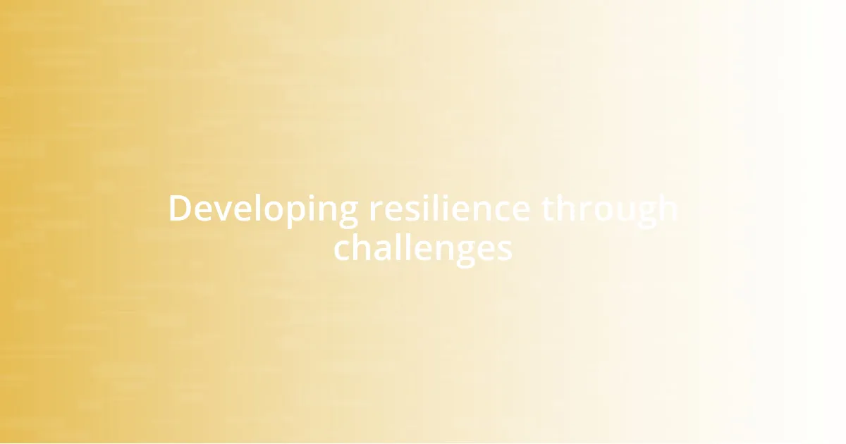 Developing resilience through challenges