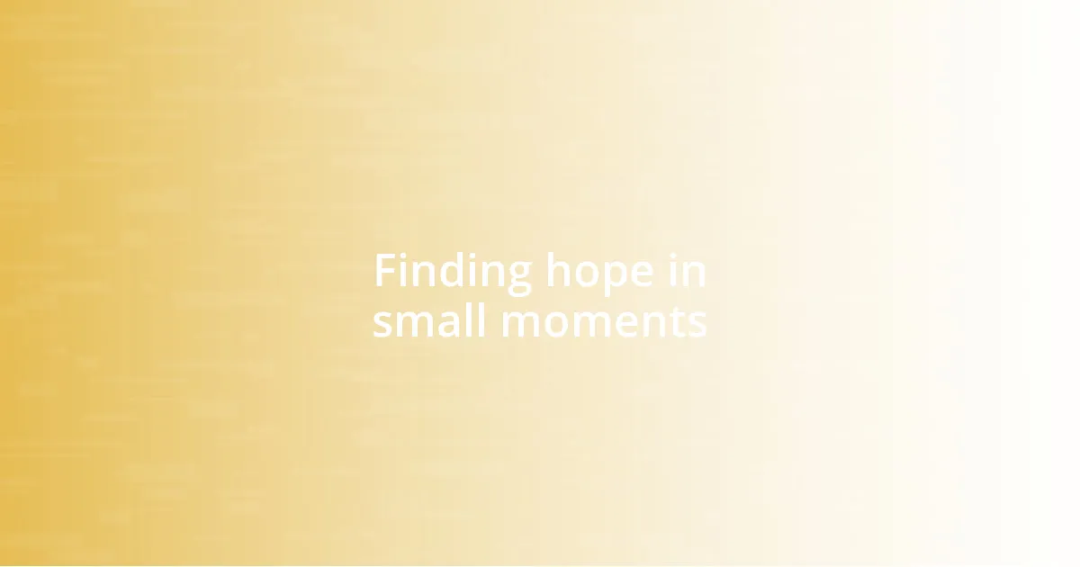 Finding hope in small moments