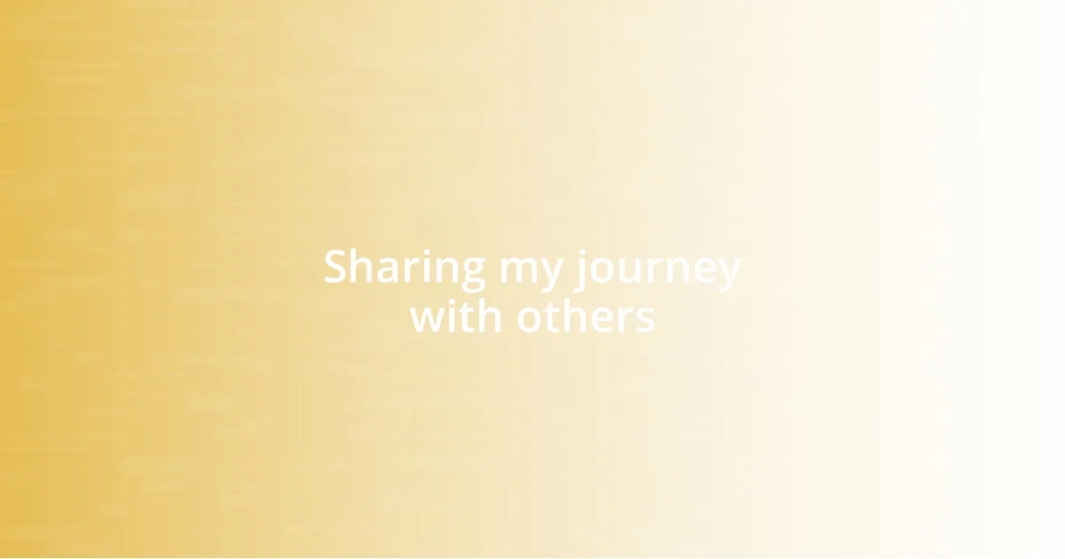 Sharing my journey with others