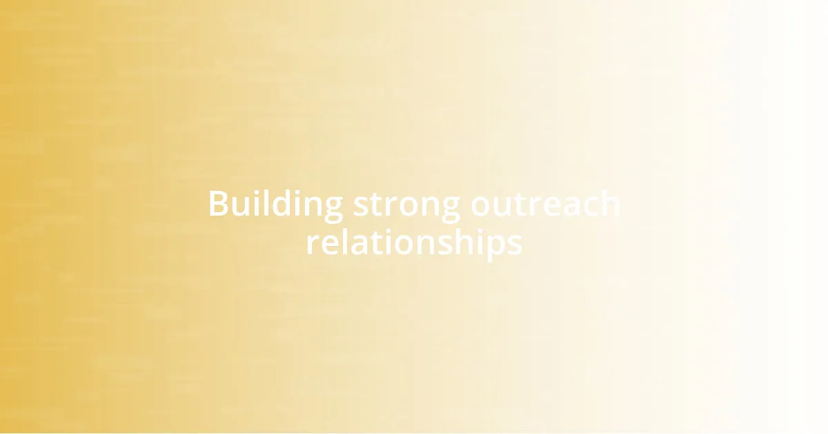 Building strong outreach relationships