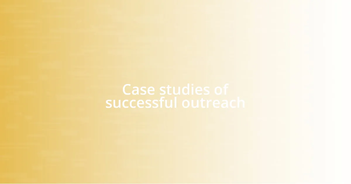 Case studies of successful outreach