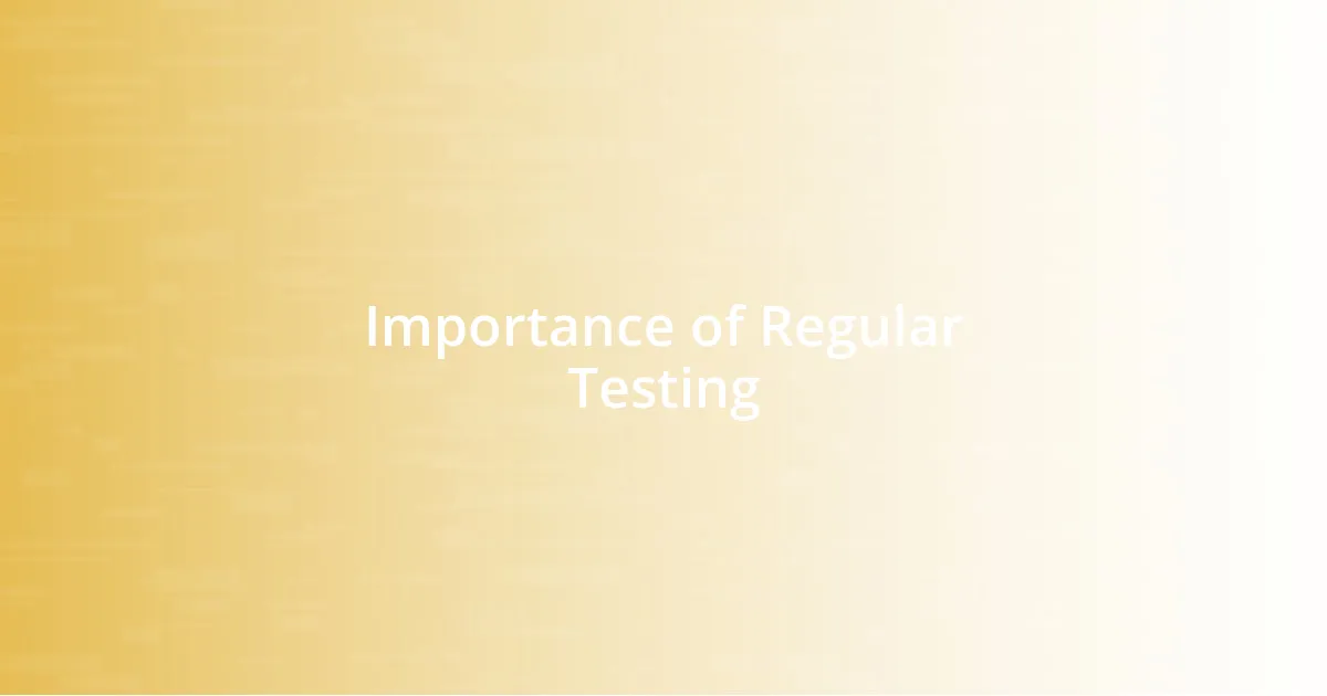 Importance of Regular Testing