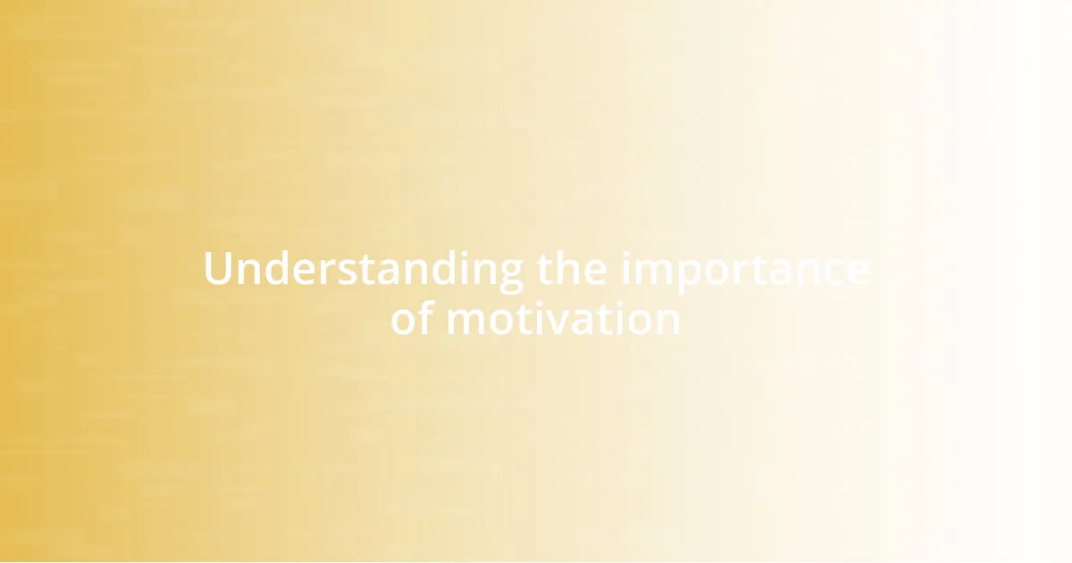 Understanding the importance of motivation