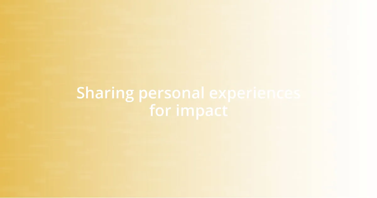 Sharing personal experiences for impact