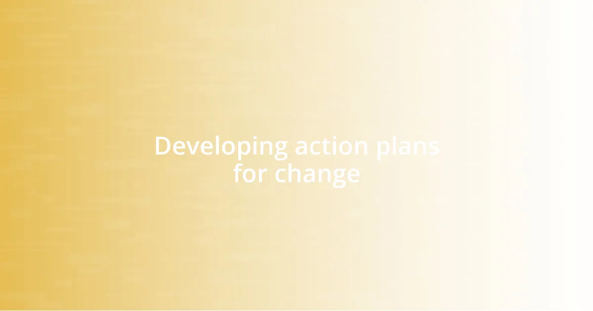 Developing action plans for change