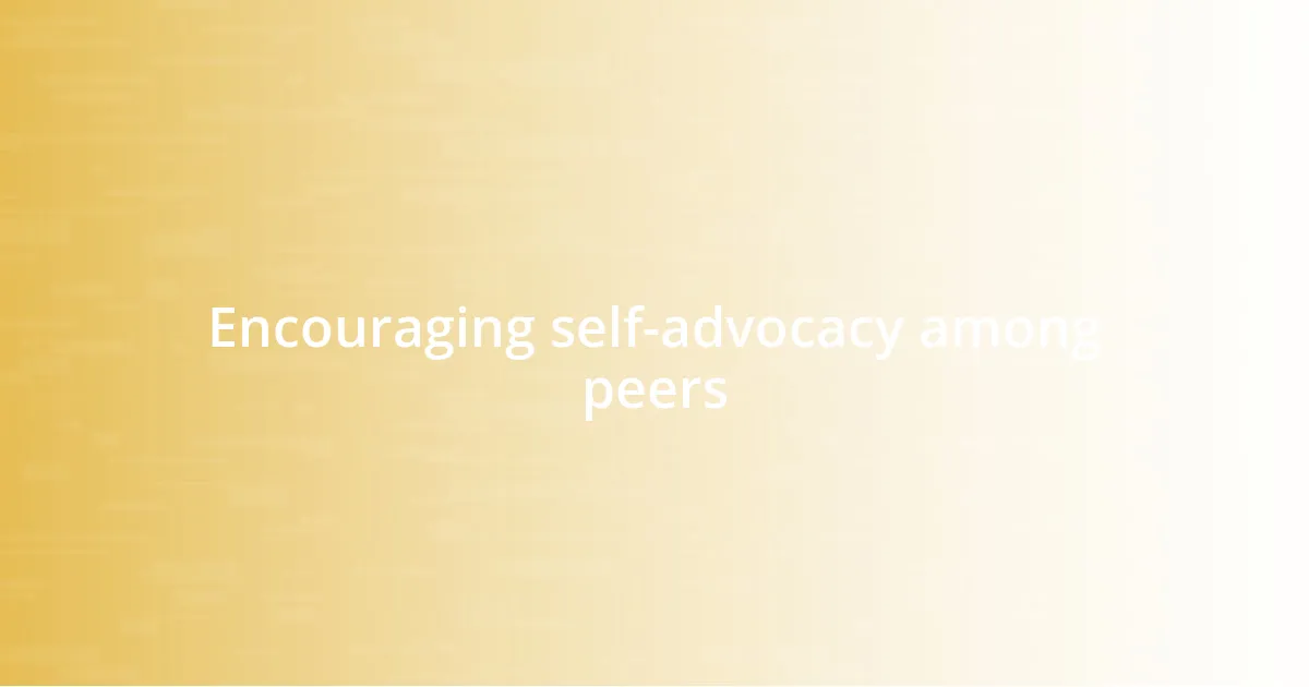 Encouraging self-advocacy among peers